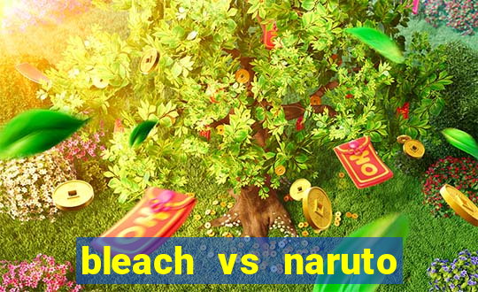 bleach vs naruto 2.6 jogos de luta